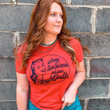 Load image into Gallery viewer, Honey, Run the Barrels Not Your Mouth Tee - The Salty Cowgirl