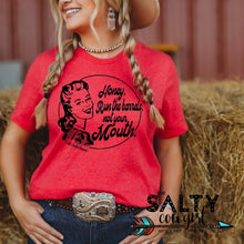 Load image into Gallery viewer, Honey, Run the Barrels Not Your Mouth Tee - The Salty Cowgirl