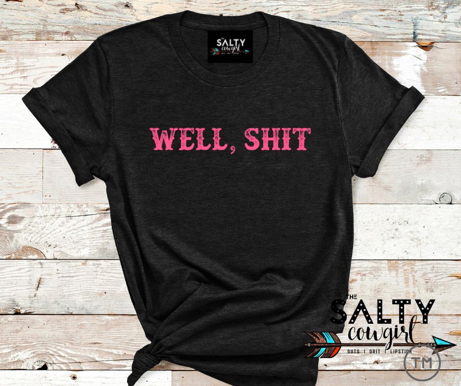 Well, Shit Tee - The Salty Cowgirl