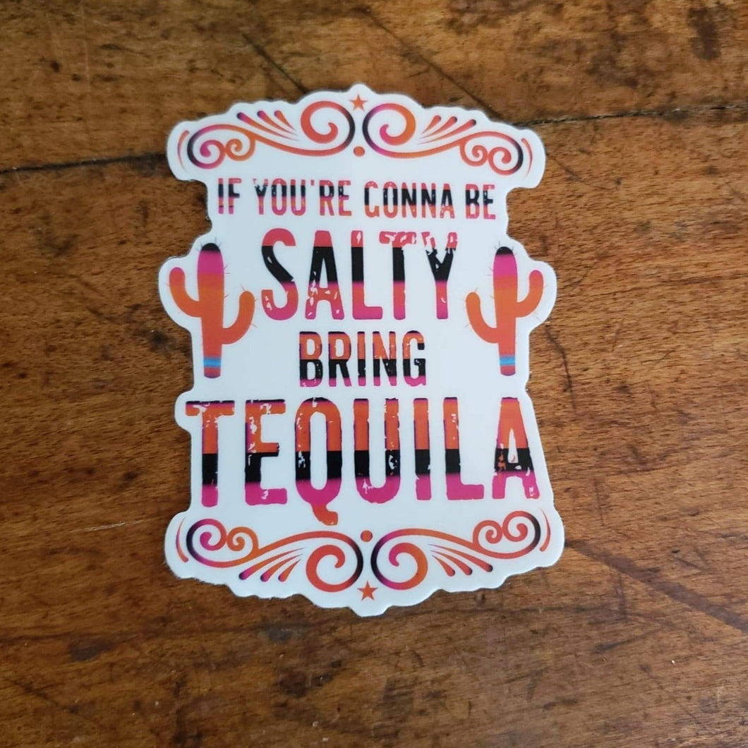 If You're Gonna Be Salty Bring Tequila Sticker