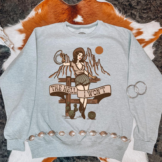 The Hell I Won't Sweatshirt - The Salty Cowgirl