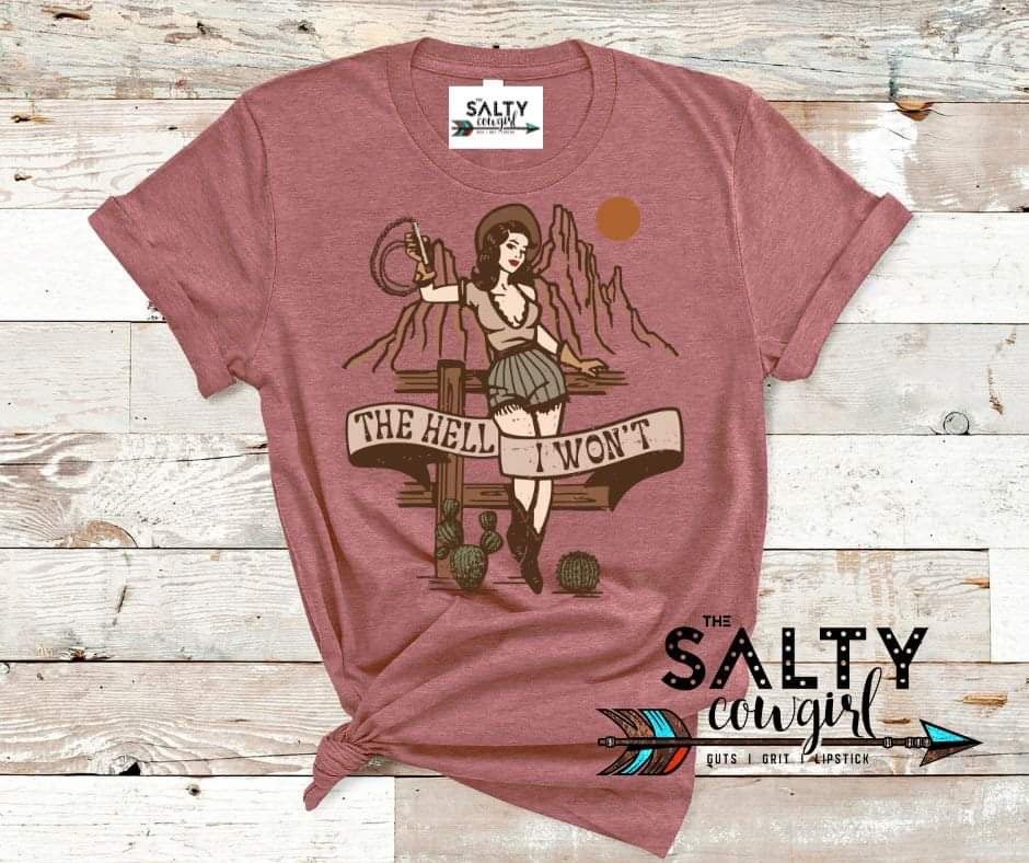 The Hell I Won't Tee - The Salty Cowgirl
