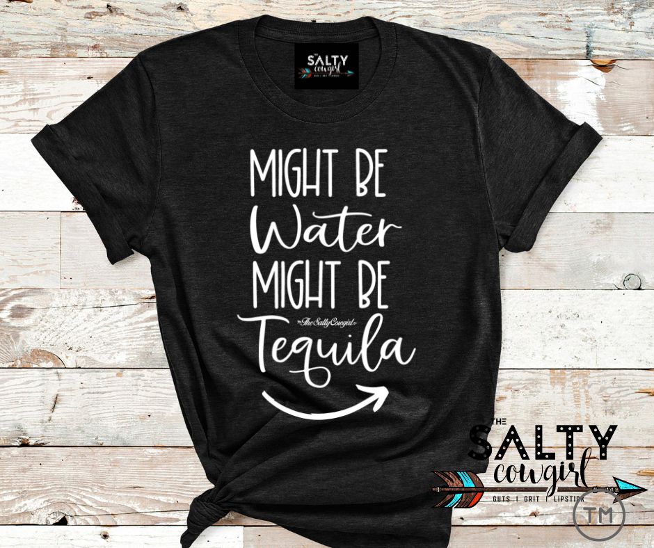 Might Be Tequila Tee - The Salty Cowgirl