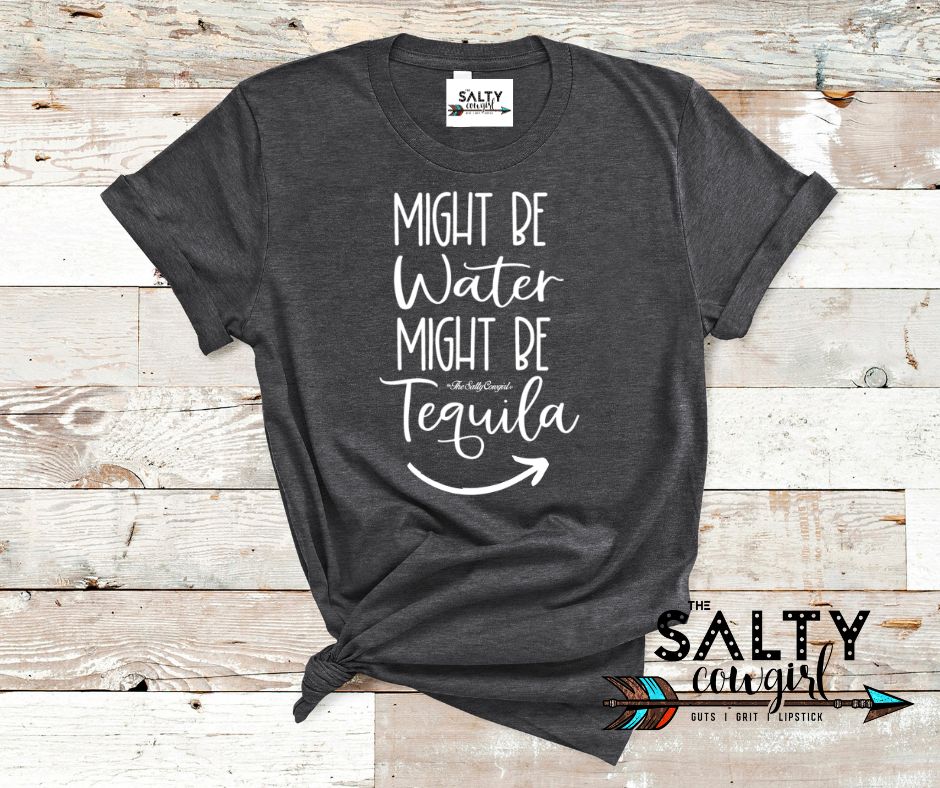 Might Be Tequila Tee - The Salty Cowgirl