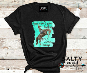 You Don't Win Buckles for a Clean House Tee - The Salty Cowgirl